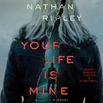 Your life is mine : a novel cover image