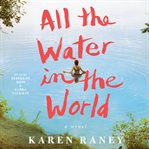All the water in the world : a novel cover image