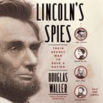 Lincoln's spies. Their Secret War to Save a Nation cover image