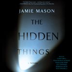 The hidden things : a novel cover image