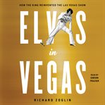 Elvis in Vegas : how the king reinvented the Las Vegas show cover image