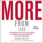 More From Less : How We Learned to Create More Without Using More cover image