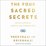 The Four Sacred Secrets : For Love and Prosperity, A Guide to Living in a Beautiful State cover image