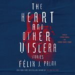The heart and other viscera : stories cover image