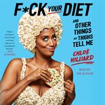 F*ck Your Diet : And Other Things My Thighs Tell Me cover image