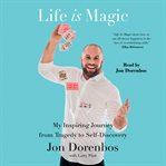 Life Is Magic : My Inspiring Journey from Tragedy to Self-Discovery cover image