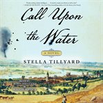 Call upon the water : a novel cover image