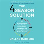 The 4 season solution : the groundbreaking new plan for feeling better, living well, and powering down our always-on lives cover image