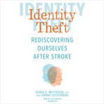 Identity theft : rediscovering ourselves after stroke cover image