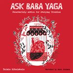 Ask Baba Yaga : otherworldly advice for everyday troubles cover image