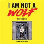I AM NOT A WOLF cover image