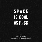 Space is cool as f*ck cover image