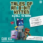 Tales of an 8-Bit Kitten : A Call to Arms: An Unofficial Minecraft Adventure cover image