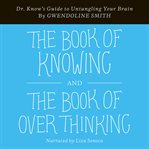 Book of knowing and the book of overthinking. Dr. Know's Guide to Untangling Your Brain cover image