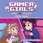 Gnat vs. spyder : Gamer Girls cover image