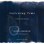 Softening Time : Collected Poems cover image