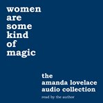 Women are some kind of magic : the Amanda Lovelace audio collection cover image
