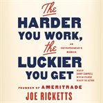 The Harder You Work Luckier You Get : An Entrepreneur's Memoir cover image