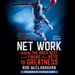 Net work. Training the NBA's Best and Finding the Keys to Greatness cover image