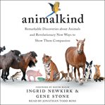 Animalkind : remarkable discoveries about animals and the remarkable ways we can be kind to them cover image