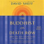 The Buddhist on Death Row : How One Man Found Light in the Darkest Place cover image