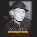 Dorothy Day : dissenting voice of the American century cover image