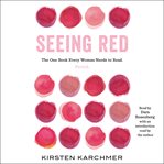Seeing red : the one book every woman needs to read. period cover image