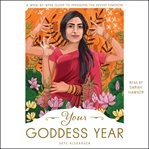Your goddess year : a week-by-week guide to invoking the divine feminine cover image