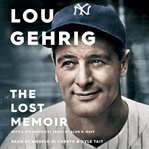 Lou Gehrig : the lost memoir cover image