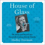 House of glass : the story and secrets of a twentieth-century Jewish family cover image