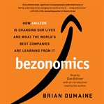 Bezonomics : How Amazon Is Changing Our Lives and What the World's Best Companies Are Learning from It cover image
