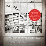 A Bookshop in Berlin : The Rediscovered Memoir of One Woman's Harrowing Escape from the Nazis cover image