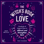 The witch's book of love : hundreds of magical ways to attract and strengthen love cover image