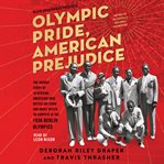 Olympic pride, American prejudice : the untold story of 18 African Americans who defied Jim Crow and Adolf Hitler to compete in the 1936 Berlin Olympics cover image