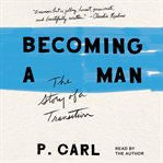 Becoming a man : the story of a transition cover image