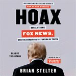 Hoax : Donald Trump, Fox News, and the Dangerous Distortion of Truth cover image