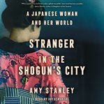 Stranger in the Shogun's City : A Japanese Woman and Her World cover image