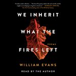 We inherit what the fires left : poems cover image