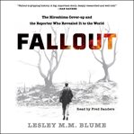 Fallout : The Hiroshima Cover-up and the Reporter Who Revealed It to the World cover image