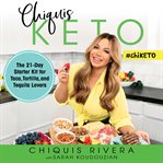 Chiquis keto : the 21-day starter kit for taco, tortilla, and tequila lovers cover image