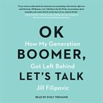 OK boomer, let's talk : how my generation got left behind cover image