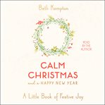 Calm Christmas and a happy New Year : a little book of festive joy cover image
