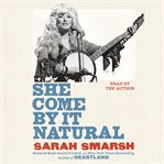 She Come By It Natural : Dolly Parton and the Women Who Lived Her Songs cover image
