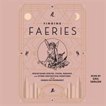 Finding faeries : discovering sprites, pixies, redcaps, and other fantastical creatures in an urban environment cover image