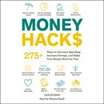 Money Hacks : 275+ Ways to Decrease Spending, Increase Savings, and Make Your Money Work for You! cover image