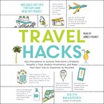 Travel Hacks : Any Procedures or Actions That Solve a Problem, Simplify a Task, Reduce Frustration, and Make Your N cover image