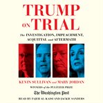 Trump on trial : the investigation, impeachment, acquittal and aftermath cover image