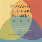 Seasonal self-care rituals : eat, breathe, move, and sleep better-according to your dosha cover image