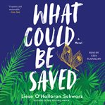 What Could Be Saved : A Novel cover image