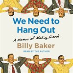 We Need to Hang Out : A Memoir of Making Friend cover image